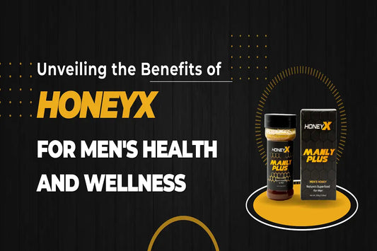 Unveiling the Benefits of HoneyX for Men's Health and Wellness