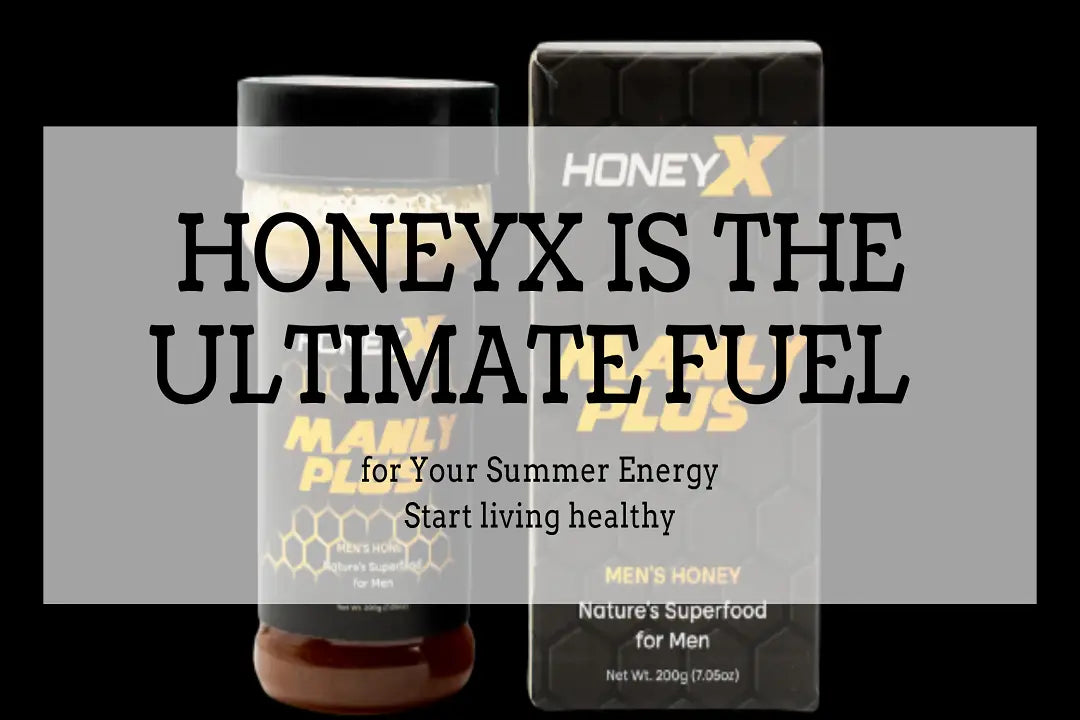 Why Honeyx is the Ultimate Fuel for Your Summer Energy